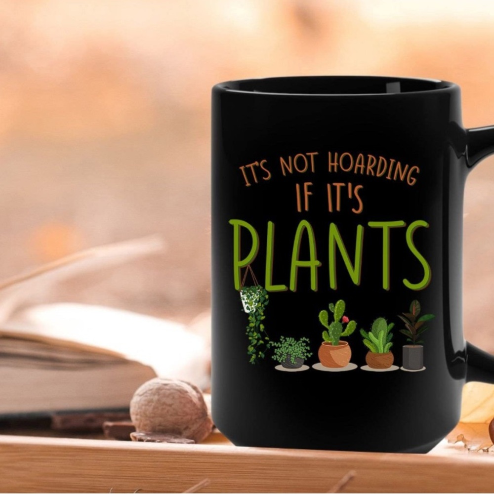 “It’s Not Hoarding If It’s Plants” Mug. 15oz. New No Box